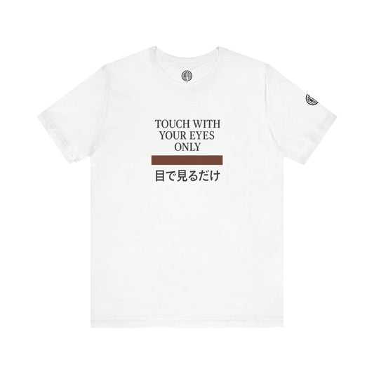 Touch With Your Eyes Only  Tee